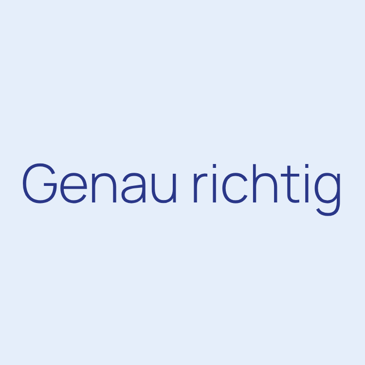 Genau richtig